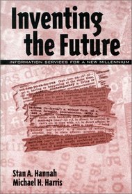 Inventing the Future : Information Services for a New Millennium (Contemporary Studies in Information Management, Policy, and Services)