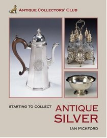 Starting to Collect Antique Silver (Starting to Collect)