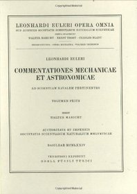 Commentationes mechanicae et astronomicae ad scientiam navalem pertinentes 1st part (Leonhard Euler, Opera Omnia / Opera mechanica et astronomica) (Latin Edition) (Vol 20)