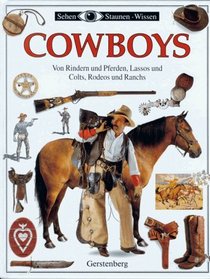 Sehen, Staunen, Wissen: Cowboys. Von Rindern und Pferden, Lassos und Colts, Rodeos und Ranchs.