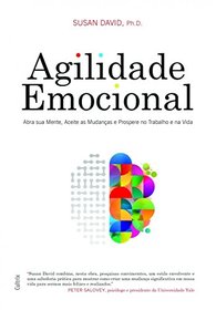 Agilidade Emocional Abra sua Mente Aceite as Mudancas e Prospere no Trabalho e na Vida (Em Portugues do Brasil)