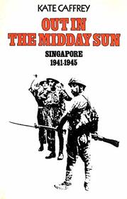 Out in the midday sun: Singapore 1941-45