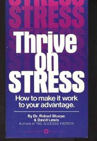 Thrive on Stress: How to Make It Work to Your Advantage