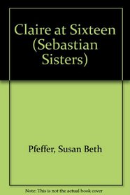 CLAIRE AT SIXTEEN (Sebastian Sisters)