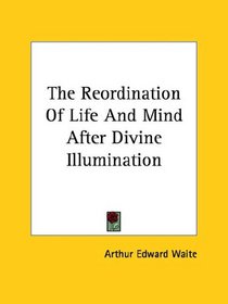 The Reordination Of Life And Mind After Divine Illumination