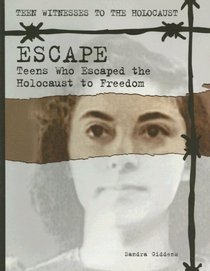 Escape: Teens Who Escaped the Holocaust to Freedom (Teen Witnesses to the Holocaust)