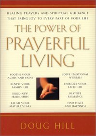The Power of Prayerful Living: Healing Prayers and Spiritual Guidance That Bring Joy to Every Part of Your Life