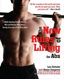 The New Rules of Lifting for Abs: A Myth-Busting Fitness Plan for Men and Women who Want a Strong Core and a Pain-Free Back