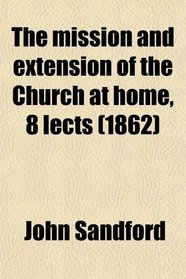 The Mission and Extension of the Church at Home, 8 Lects