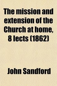 The Mission and Extension of the Church at Home, 8 Lects