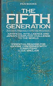 The Fifth Generation: Artificial Intelligence and Japan's Computer Challenge to the World
