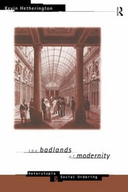 The Badlands of Modernity: Heterotopia and Social Ordering (International Library of Sociology)