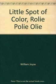 Little Spot of Color, Rolie Polie Olie