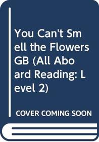 You Can't Smell the Flowers GB (All Aboard Reading, Level 2 Grades 1-3)