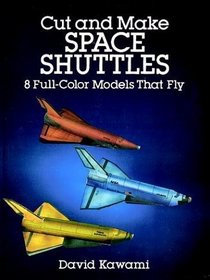 Cut and Make Space Shuttles : 8 Full-Color Models that Fly (Models  Toys)