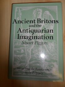 Ancient Britons and the Antiquarian Imagination: Ideas from the Renaissance to the Regency
