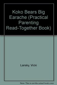 KOKO BEAR'S BIG EARA (Lansky, Vicki. Practical Parenting Read-Together Book.)