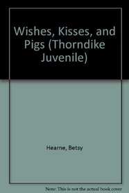 Wishes, Kisses, and Pigs (Thorndike Press Large Print Juvenile Series)