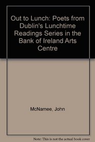Out to Lunch: Poets from Dublin's Lunchtime Readings Series in the Bank of Ireland Arts Centre