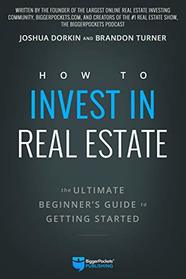 How to Invest in Real Estate: The Ultimate Beginner's Guide to Getting Started