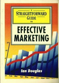 A Straightforward Guide to Effective Marketing (Straightforward Guides)