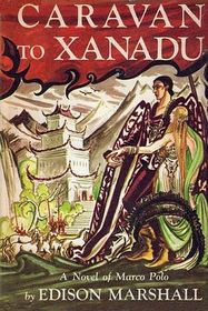 Caravan to Xanadu, A Novel of Marco Polo
