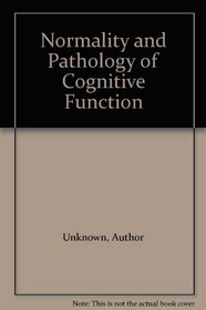 Normality and Pathology of Cognitive Function