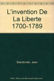 L'invention De La Liberte 1700-1789 (French Edition)
