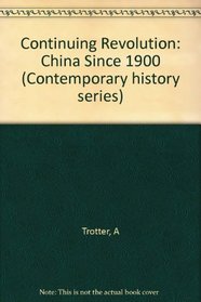 Continuing Revolution: China Since 1900 (Contemporary history series)