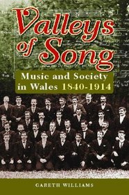 Valleys of Song: Music and Society in Wales 1840-1914
