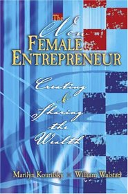 The New Female Entrepreneur: Creating And Sharing The Wealth