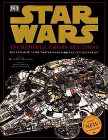 Incredible Cross-sections of Star Wars, Episodes IV, V,  VI: The Ultimate Guide to Star Wars Vehicles and Spacecraft