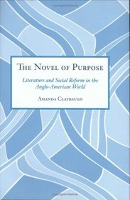 The Novel of Purpose: Literature And Social Reform in the Anglo-American World