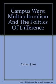 Campus Wars: Multiculturalism And The Politics Of Difference