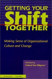 Getting Your Shift Together : Making Sense of Organizational Culture and Change : Introducing Cultural Due Diligence (TM)