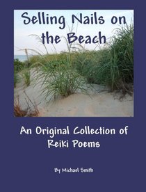Selling Nails On The Beach: An Original Collection OF Reiki Poems
