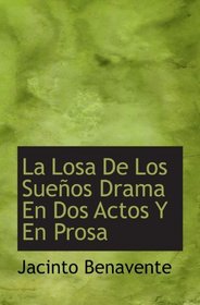 La Losa De Los Sueos Drama En Dos Actos Y En Prosa (Spanish Edition)