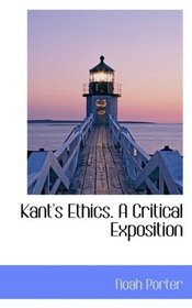 Kant's Ethics. A Critical Exposition