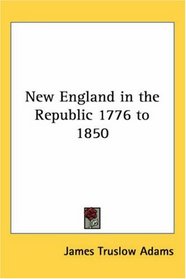 New England In The Republic 1776 To 1850