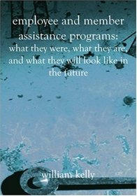 Employee and Member Assistance Programs: What They Were, What They Are, and What They Will Look Like in the Future