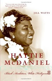 Hattie McDaniel:  Black Ambition, White Hollywood
