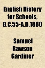 English History for Schools, B.C.55-A.D.1880