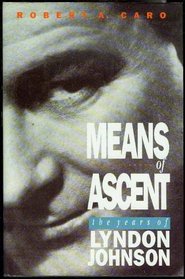 The Years of Lyndon Johnson, Vol. 2: Means of Ascent