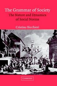 The Grammar of Society: The Nature and Dynamics of Social Norms