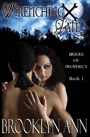 Wrenching Fate (Brides of Prophecy) (Volume 1)