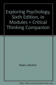 Exploring Psychology, Sixth Edition, in Modules & Critical Thinking Companion