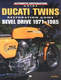 Ducati Twins Restoration Guide: Bevel Drive 1971-1985 (Authentic Restoration Guide)