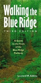 Walking the Blue Ridge: A Guide to the Trails of the Blue Ridge Parkway (Third Edition)