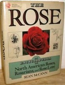 The Rose: An Encyclopedia of North American Roses, Rosarians, and Rose Lore