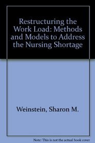 Restructuring the Work Load: Methods and Models to Address the Nursing Shortage